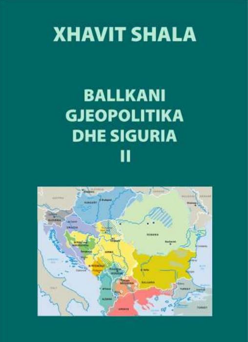 XHAVIT SHALA Ballkani, Gjeoplitika dhe Siguria. Pjesa e dytë